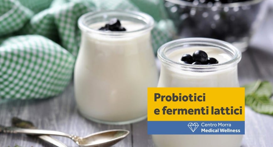 Probiotici e fermenti lattici: scopri tutti i benefici - Centro Morra (Napoli)